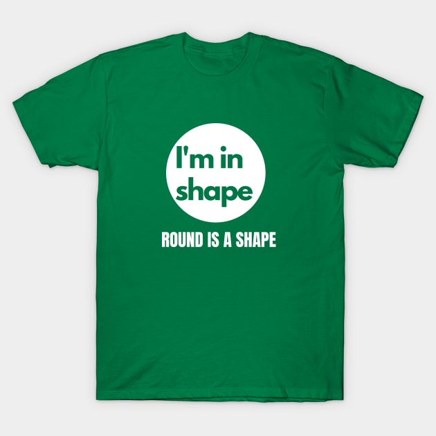 I'm in Shape Round is a Shape T-Shirt by Lime Spring Studio